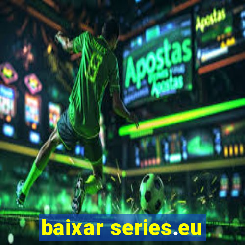 baixar series.eu